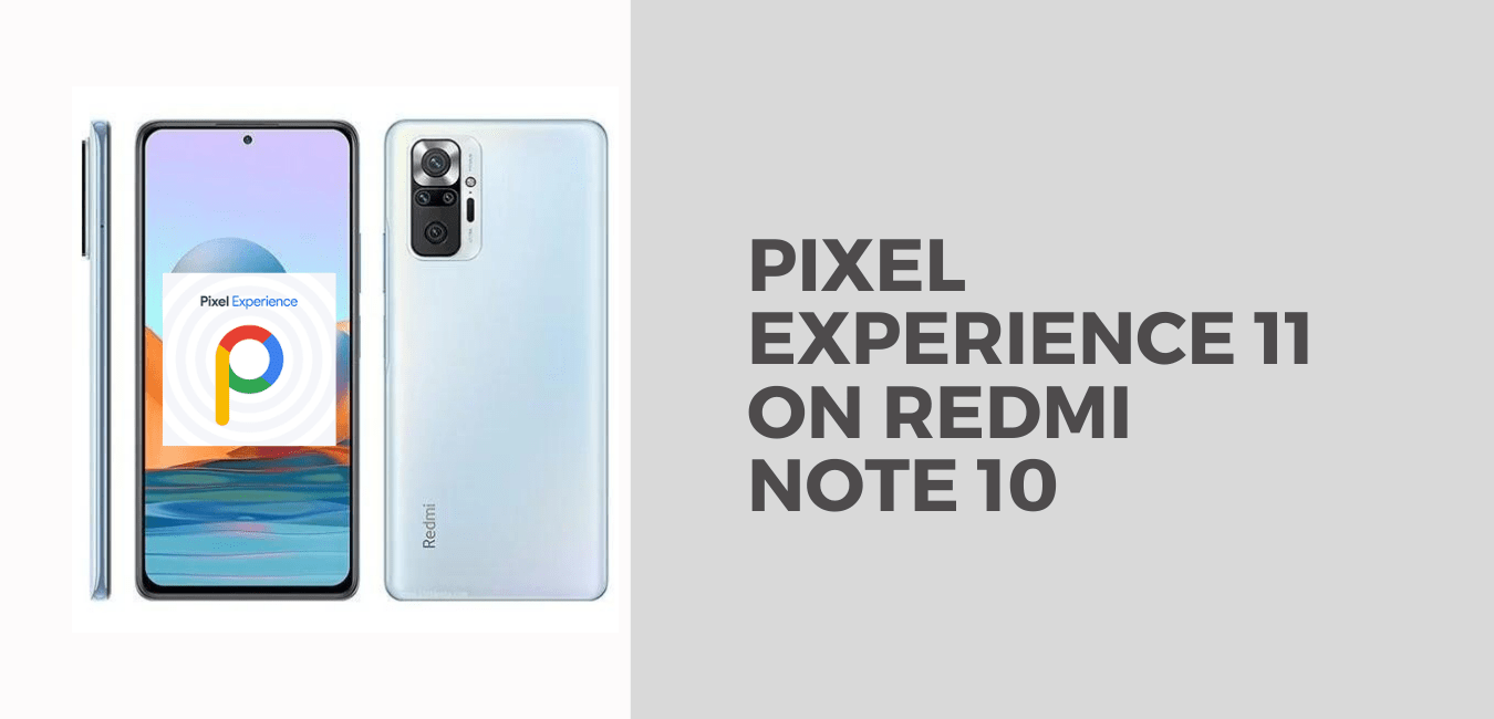 How to Download & Install Pixel Experience Custom ROM on Xiaomi Redmi Note 10